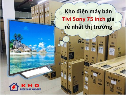 3. Kho điện máy Online bán TV Sony 75 inch với giá rẻ nhất hiện nay