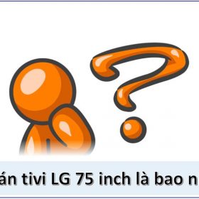 Giá bán tivi LG 75 inch là bao nhiêu? 【Chi tiết nhất】