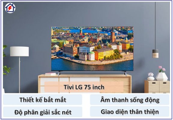 Những ưu điểm nổi bật của dòng ti vi LG 75 in thu hút người dùng