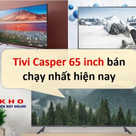 【Top 3】Tivi Casper 65 inch bán chạy nhất hiện nay