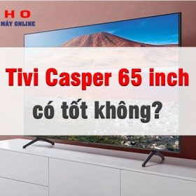 Tivi Casper 65 inch có tốt không gì?【Chi tiết từ A-Z】