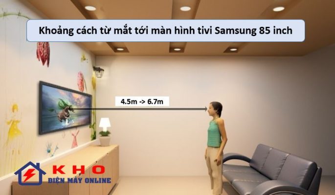 4. Gợi ý khoảng cách từ mắt đến màn hình TV Samsung 85"
