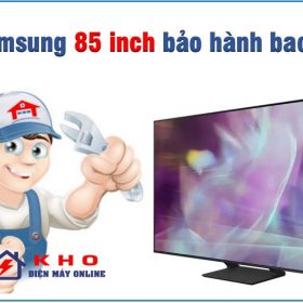 Tivi Samsung 85 inch bảo hành bao lâu? [ Thông tin chi tiết ]