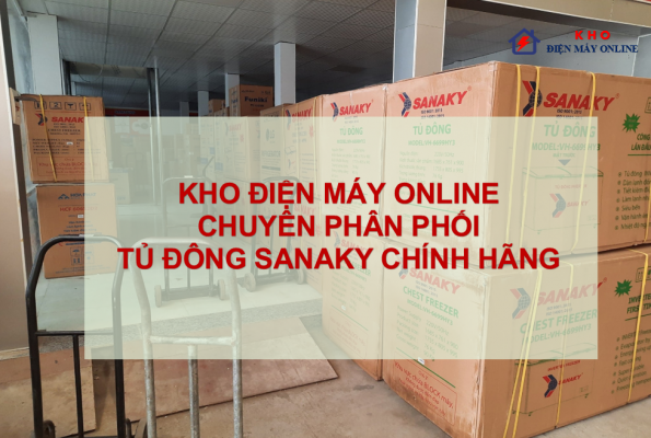 Kho điện máy Online | Chuyên phân phối tủ đông Sanaky chính hãng