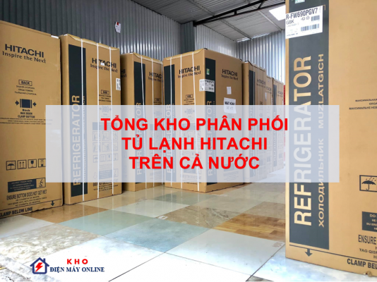 Kho điện máy Online | Tổng kho phân phối tủ lạnh Hitachi cả nước