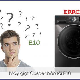 Máy giặt Casper báo lỗi E10 【Cách khắc phục hiệu quả】