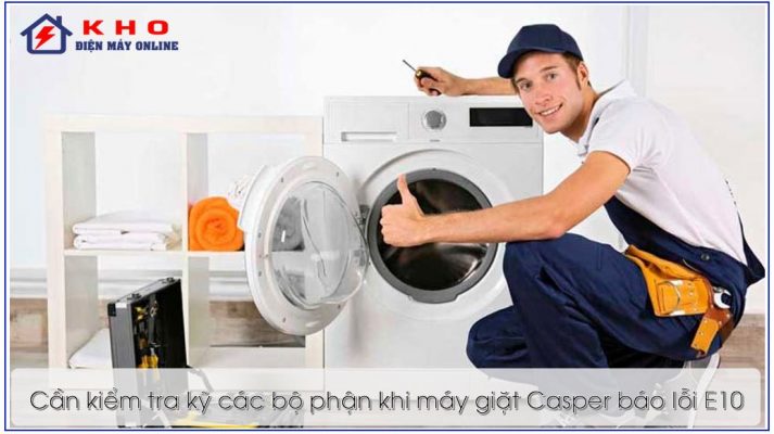Cách khắc phục hiệu quả lỗi E10 trên máy giặt Casper