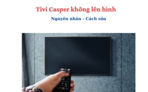 tivi-casper-65-inch-khong-len-hinh
