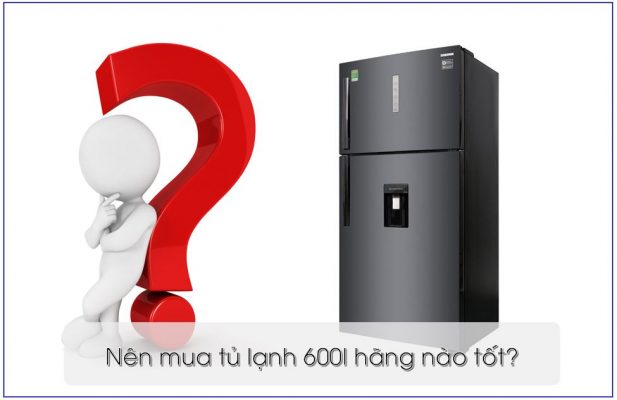 tu lanh 600l hang nao tot 1