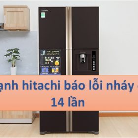 Nguyên nhân tủ lạnh Hitachi báo lỗi nháy 14 lần