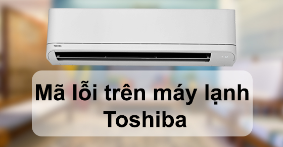 ma loi tren may lanh toshiba