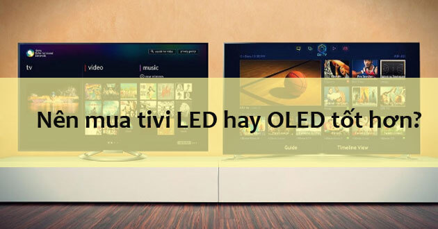 Nên mua tivi LED hay OLED tốt hơn? - Thời Đại Hải Tặc