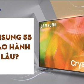 Tivi Samsung 55 inch bảo hành bao lâu?【Chế độ bảo hành】