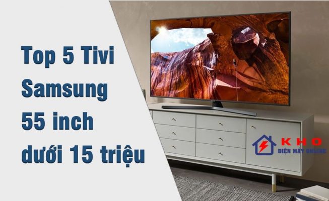 Tivi Samsung 55 inch dưới 15 triệu