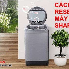 Hướng dẫn cách reset máy giặt Sharp ngay tại nhà