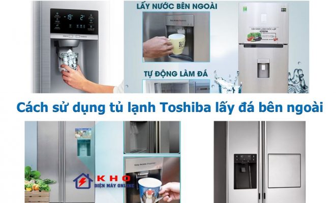 Tủ lạnh Toshiba lấy đá bên ngoài