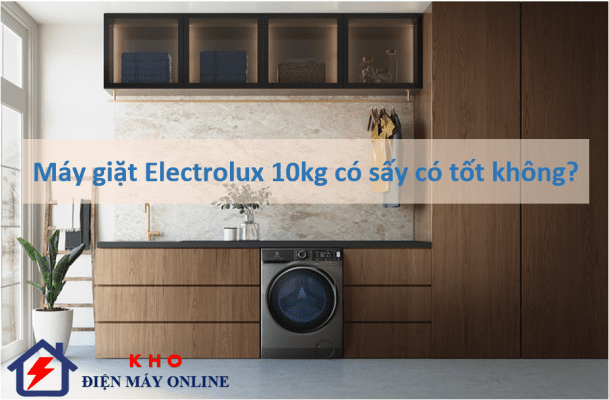 5. Máy giặt Electrolux 10kg có sấy có tốt không?