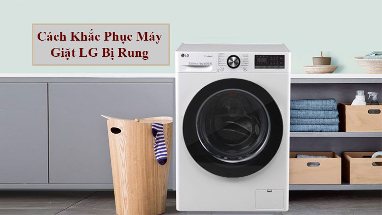 Cách khắc phục máy giặt LG bị rung