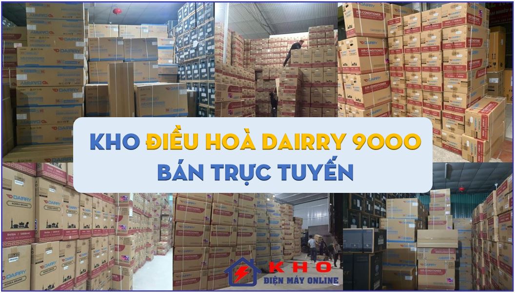 1. Một trong những tổng kho điều hoà Dairry 9000 lớn nhất cả nước - Kho điện máy online