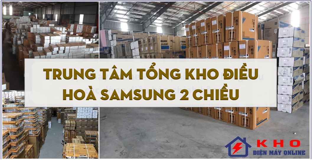 1. Địa chỉ tổng kho điều hoà Samsung lớn mạnh nhất miền Bắc miền Nam