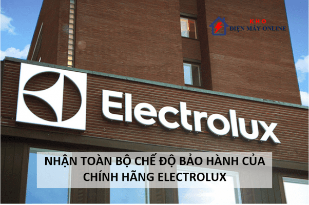 Nhận toàn bộ chế độ bảo hành của chính hãng Electrolux