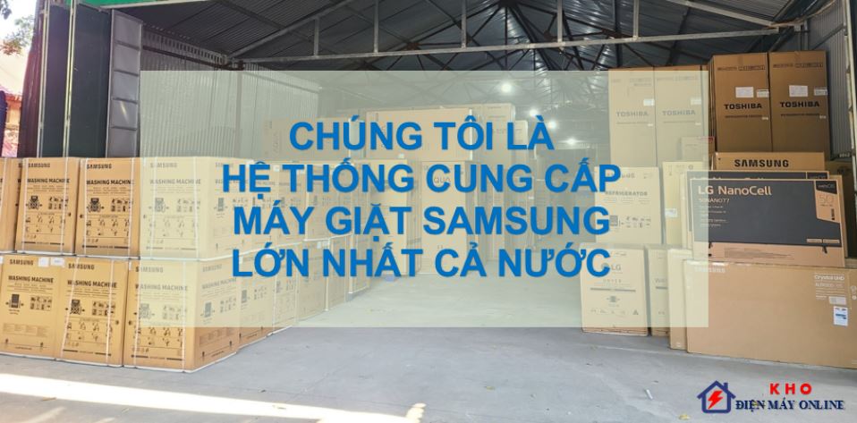 1. Giới thiệu về Kho điện máy online - tổng kho máy giặt Samsung lồng ngang quy mô lớn cả nước