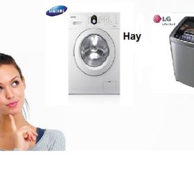 Máy giặt Samsung hay LG nên mua hãng nào? [ So sánh chi tiết ]