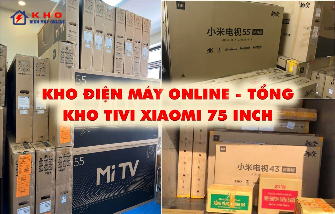 1. Địa chỉ Kho điện máy online - Tổng kho chuyên bán tivi Xiaomi 75 inch rộng lớn