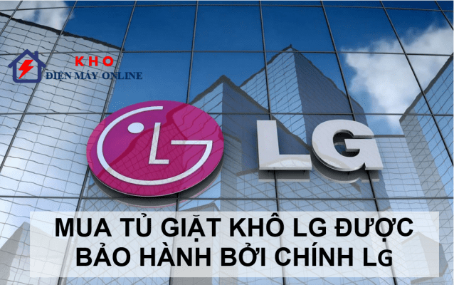 Mua tủ giặt khô LG được bảo hành bởi chính LG