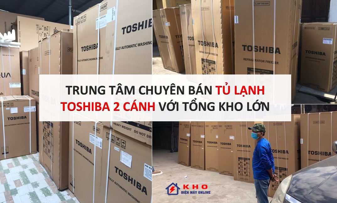 1. Tổng kho điện máy online - nhà phân phối tủ lạnh Toshiba 2 cánh lớn nhất