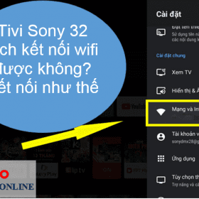 Tivi Sony 32 inch kết nối wifi được không? Hướng dẫn kết nối