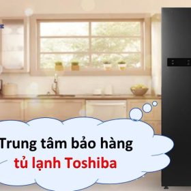 Trung tâm bảo hành tủ lạnh Toshiba