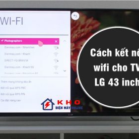 Hướng dẫn cách kết nối wifi cho tivi LG 43 inch