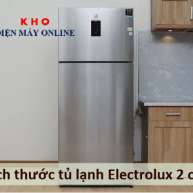 Kích thước tủ lạnh 2 cánh Electrolux: Chiều cao x rộng x sâu