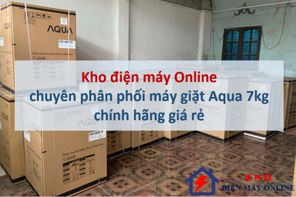 1. Kho điện máy Online chuyên phân phối máy giặt Aqua 7kg chính hãng giá rẻ