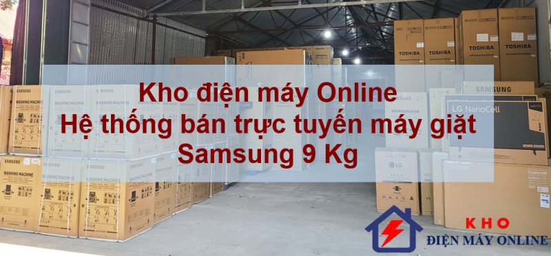 1. Kho điện máy Online | Hệ thống bán trực tuyến máy giặt Samsung 9 Kg khắp cả nước