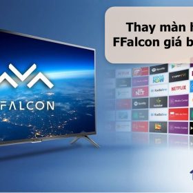 Thay màn hình tivi FFalcon giá bao nhiêu?
