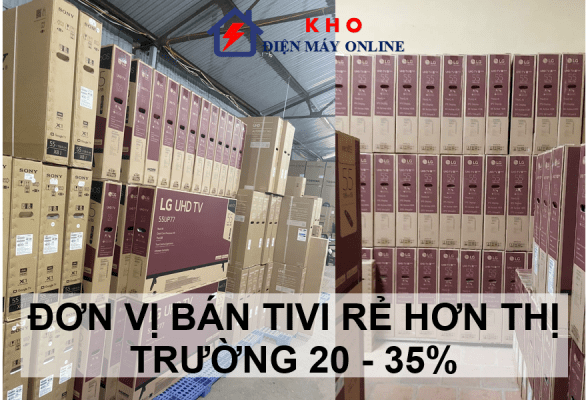 2. Đơn vị bán tivi rẻ hơn thị trường 20 - 35%