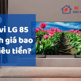 Tivi LG 85 inch giá bao nhiêu? Bảng báo giá mới nhất