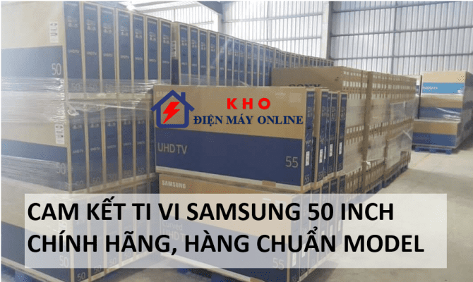 2. Cam kết Ti vi Samsung 50 inch chính hãng, hàng chuẩn model 