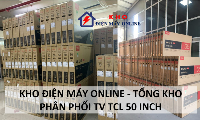 1. Kho điện máy Online - Tổng kho phân phối TV TCL 50 inch