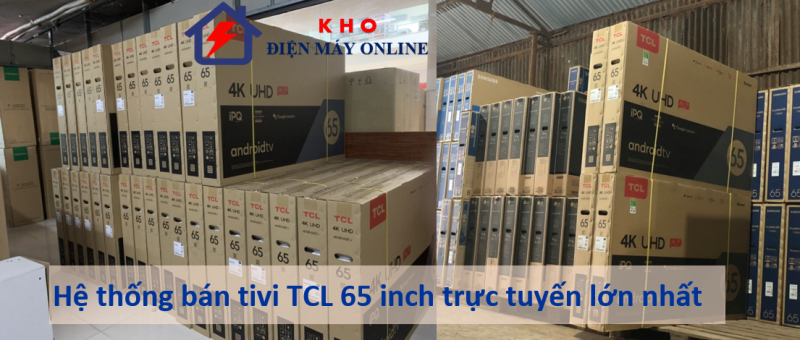1. Hệ thống bán tivi TCL 65 inch trực tuyến lớn nhất