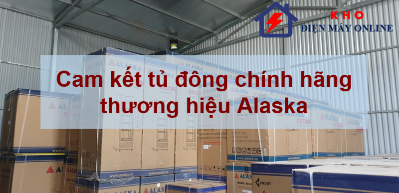 2. Cam kết tủ đông chính hãng thương hiệu Alaska
