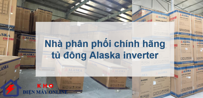 1. Nhà phân phối chính hãng của thương hiệu tủ đông Alaska inverter