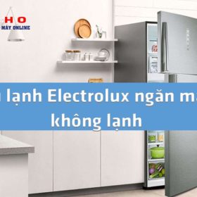 【Cách khắc phục】Tủ lạnh Electrolux không lạnh ngăn mát