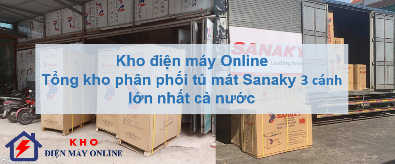 1. Kho điện máy Online - Tổng kho phân phối tủ mát Sanaky 3 cánh trên cả nước