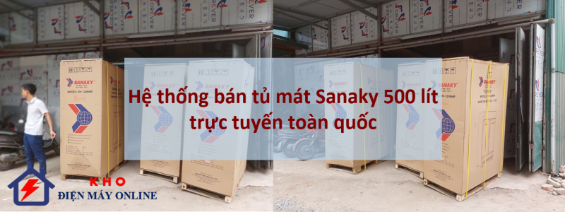 1. Hệ thống bán tủ mát Sanaky 500 lít trực tuyến toàn quốc