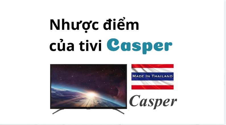 Đánh giá nhược điểm của tivi Casper | Có nên mua?【Xem ngay】
