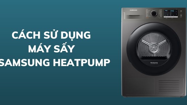 Cách sử dụng máy sấy Samsung Heatpump