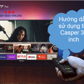 Hướng dẫn sử dụng tivi Casper 32 inch bằng điều khiển【Minh hoạ】
